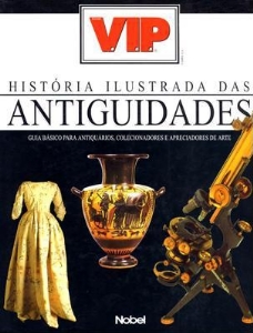 História ilustrada das antiguidades : o livro de referência para todos os apreciadores e colecionadores de antiguidades