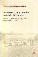 Capitalismo e escravidão no Brasil meridional : o negro na sociedade escravocrata do Rio Grande do Sul