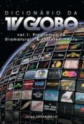 Dicionário da TV Globo : vol.1 : programas de dramaturgia & entretenimento