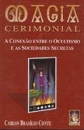 Magia cerimonial : a conexão entre o ocultismo e as sociedades secretas
