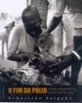 O fim da pólio : a campanha mundial para a erradicação da doença
