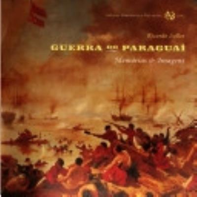 Guerra do Paraguai : memórias & imagens