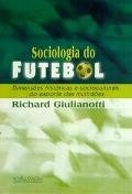Sociologia do futebol : dimensões históricas e socioculturais do esporte das multidões