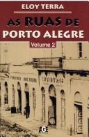 As ruas de Porto Alegre : nomes de hoje e de ontem : ruas de muita história, 2. volume